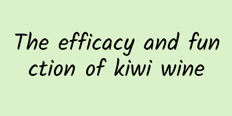 The efficacy and function of kiwi wine