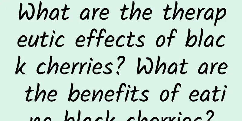 What are the therapeutic effects of black cherries? What are the benefits of eating black cherries?