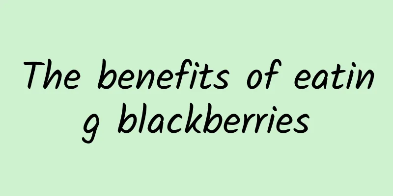 The benefits of eating blackberries