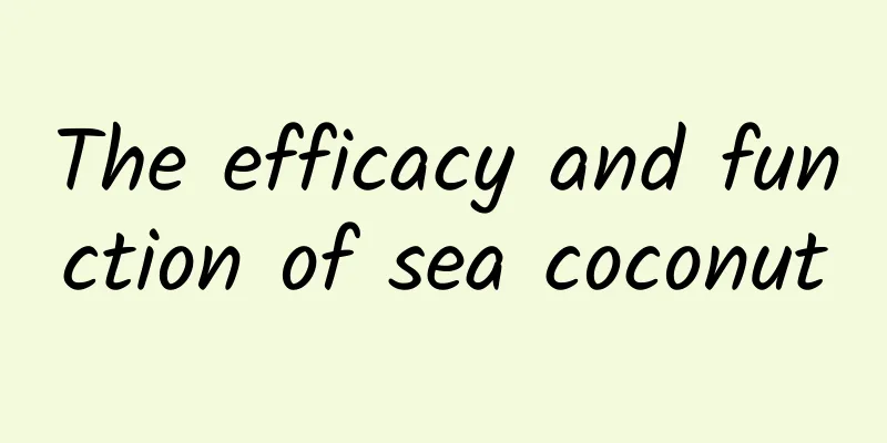 The efficacy and function of sea coconut