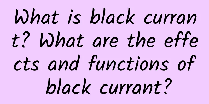 What is black currant? What are the effects and functions of black currant?