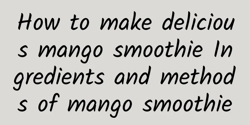 How to make delicious mango smoothie Ingredients and methods of mango smoothie