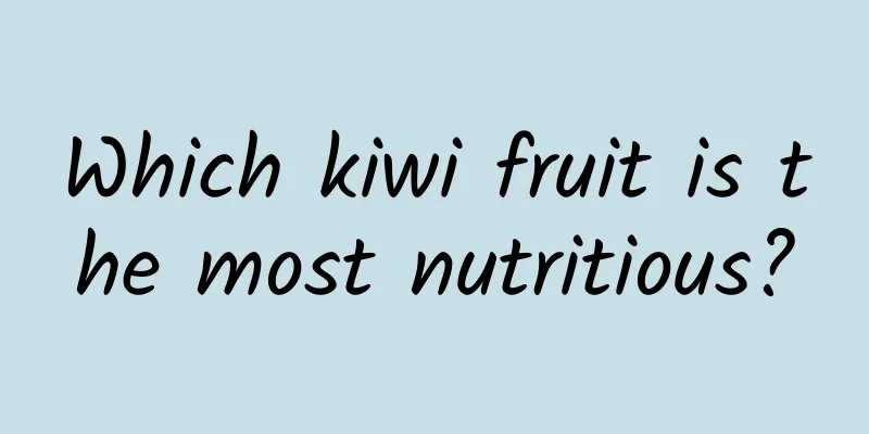 Which kiwi fruit is the most nutritious?