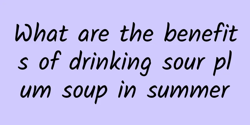 What are the benefits of drinking sour plum soup in summer