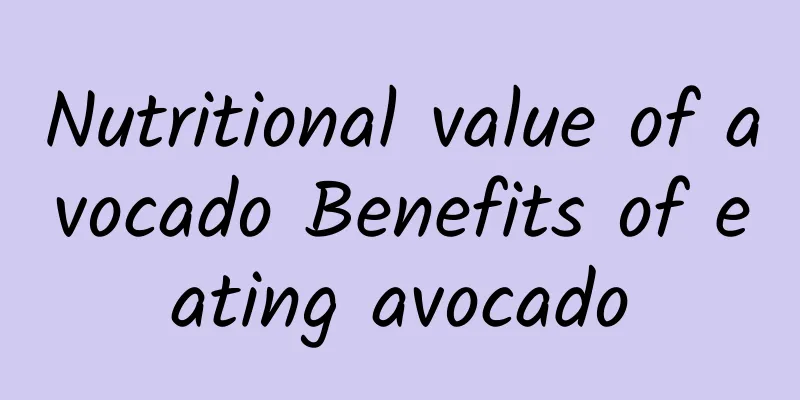 Nutritional value of avocado Benefits of eating avocado