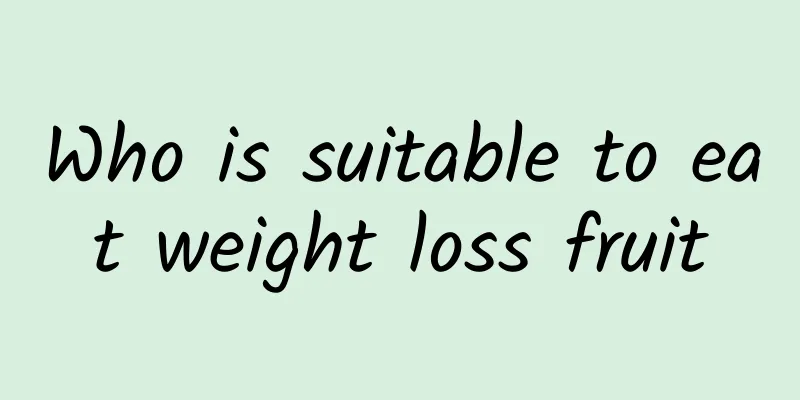 Who is suitable to eat weight loss fruit