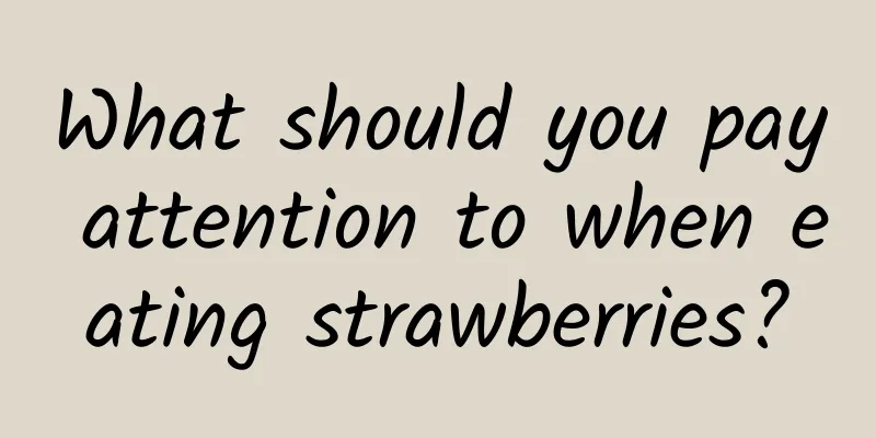 What should you pay attention to when eating strawberries?