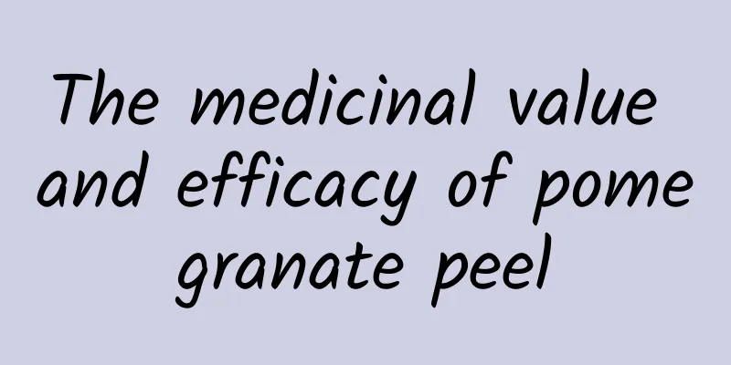 The medicinal value and efficacy of pomegranate peel