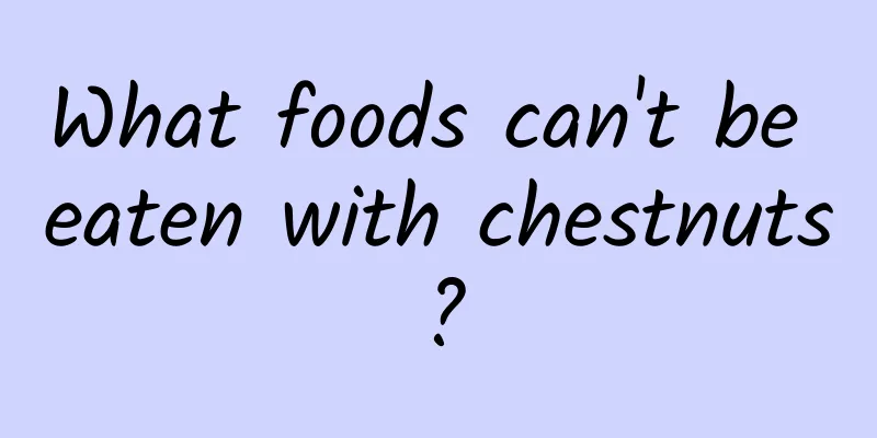 What foods can't be eaten with chestnuts?