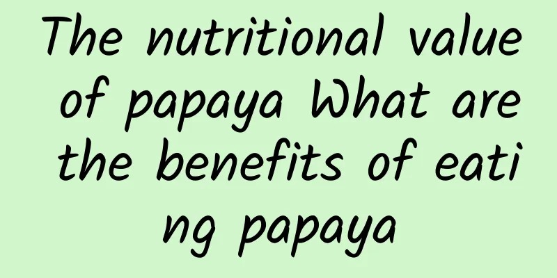 The nutritional value of papaya What are the benefits of eating papaya