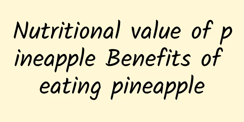 Nutritional value of pineapple Benefits of eating pineapple