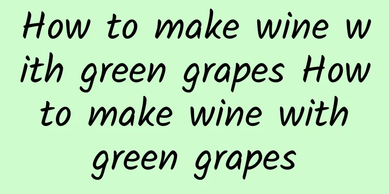 How to make wine with green grapes How to make wine with green grapes