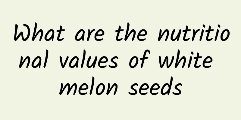 What are the nutritional values ​​of white melon seeds