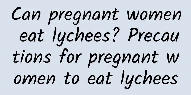 Can pregnant women eat lychees? Precautions for pregnant women to eat lychees