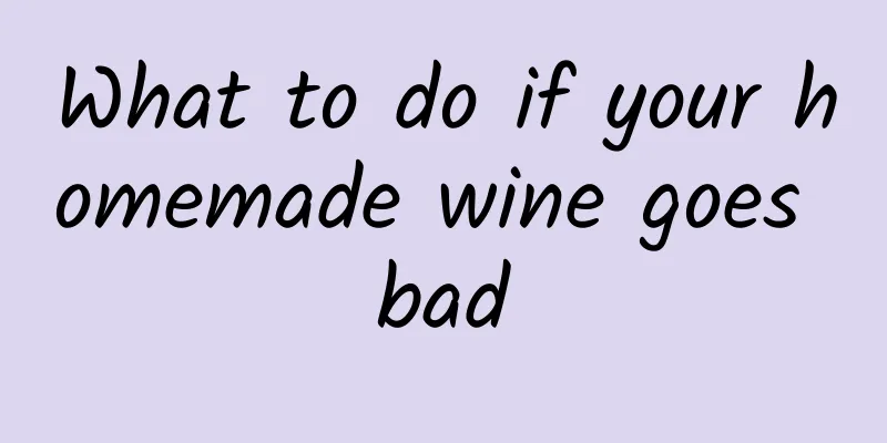 What to do if your homemade wine goes bad