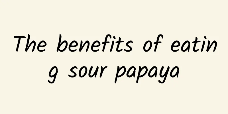 The benefits of eating sour papaya