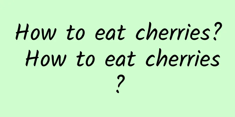 How to eat cherries? How to eat cherries?