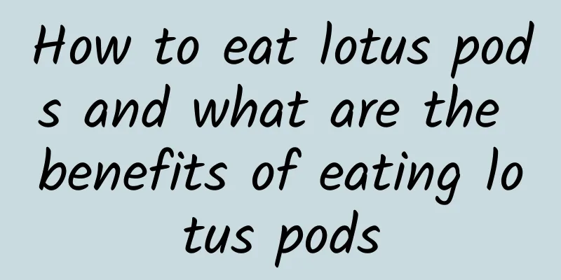 How to eat lotus pods and what are the benefits of eating lotus pods