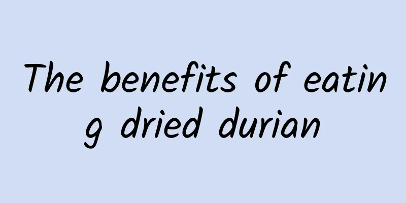 The benefits of eating dried durian