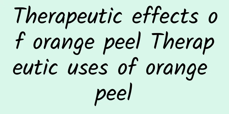 Therapeutic effects of orange peel Therapeutic uses of orange peel