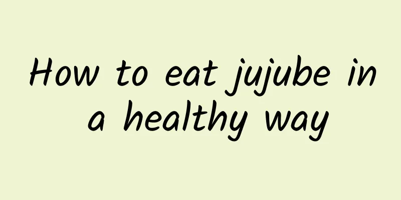 How to eat jujube in a healthy way