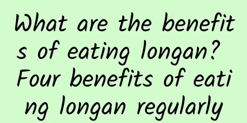 What are the benefits of eating longan? Four benefits of eating longan regularly