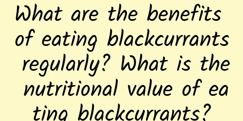 What are the benefits of eating blackcurrants regularly? What is the nutritional value of eating blackcurrants?