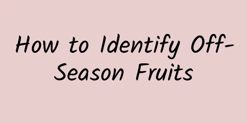 How to Identify Off-Season Fruits