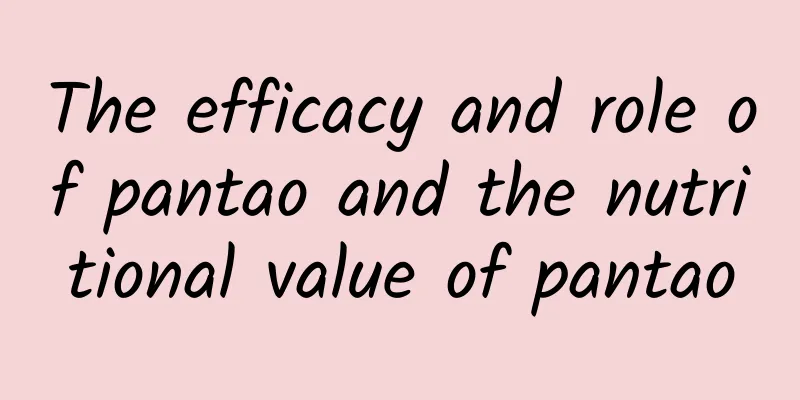 The efficacy and role of pantao and the nutritional value of pantao