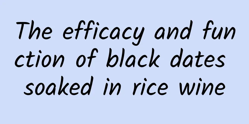 The efficacy and function of black dates soaked in rice wine