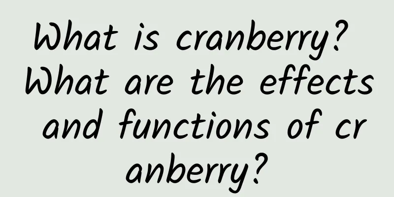 What is cranberry? What are the effects and functions of cranberry?