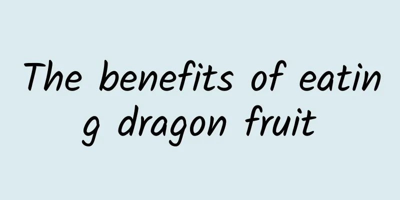 The benefits of eating dragon fruit