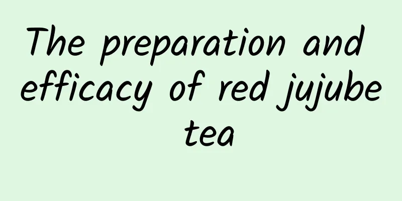 The preparation and efficacy of red jujube tea