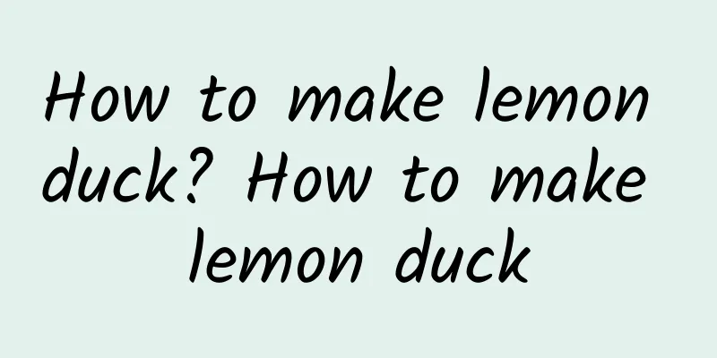 How to make lemon duck? How to make lemon duck