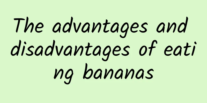 The advantages and disadvantages of eating bananas