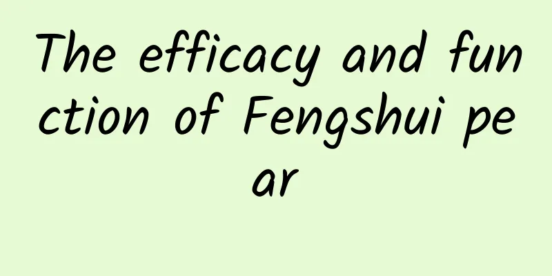 The efficacy and function of Fengshui pear