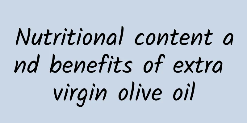 Nutritional content and benefits of extra virgin olive oil