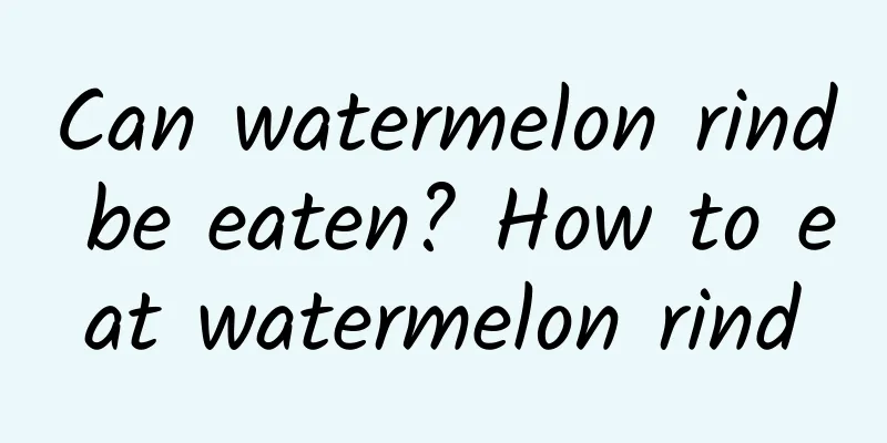 Can watermelon rind be eaten? How to eat watermelon rind