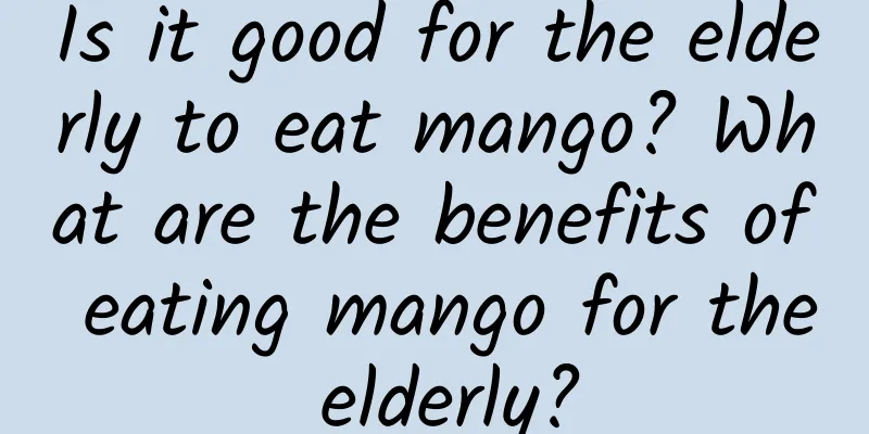 Is it good for the elderly to eat mango? What are the benefits of eating mango for the elderly?