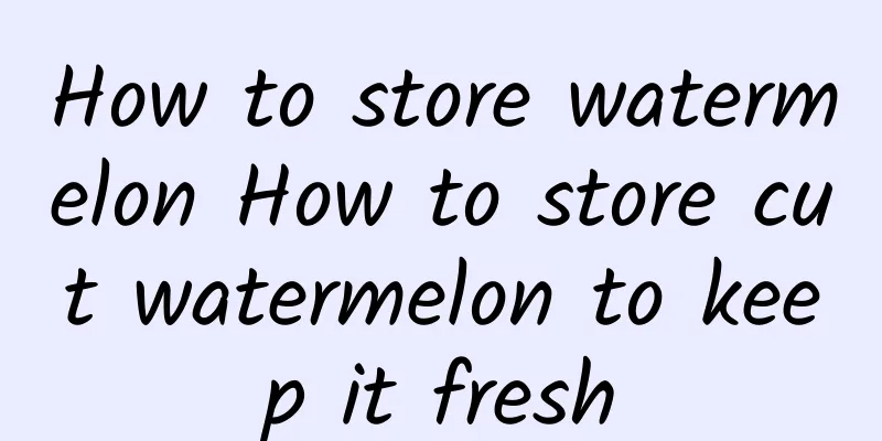 How to store watermelon How to store cut watermelon to keep it fresh