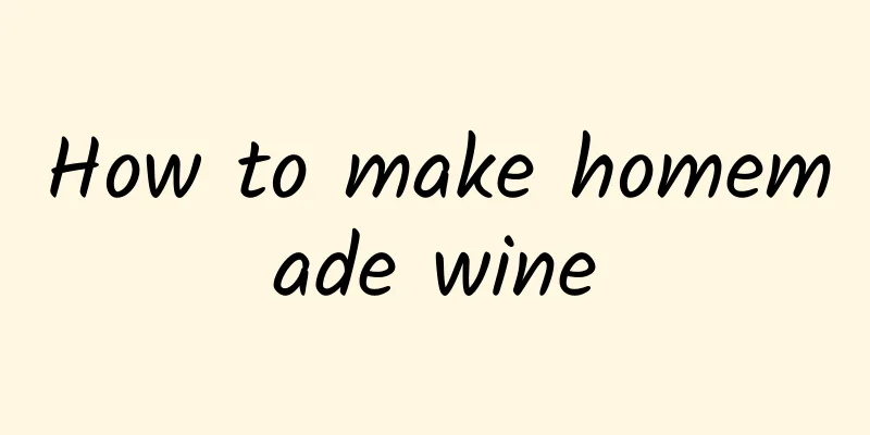 How to make homemade wine