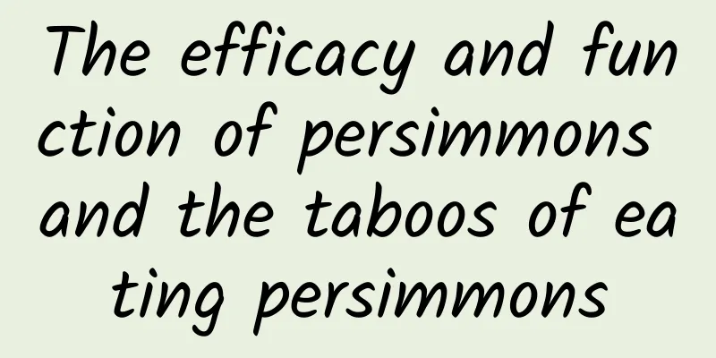 The efficacy and function of persimmons and the taboos of eating persimmons