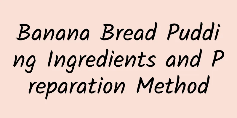 Banana Bread Pudding Ingredients and Preparation Method