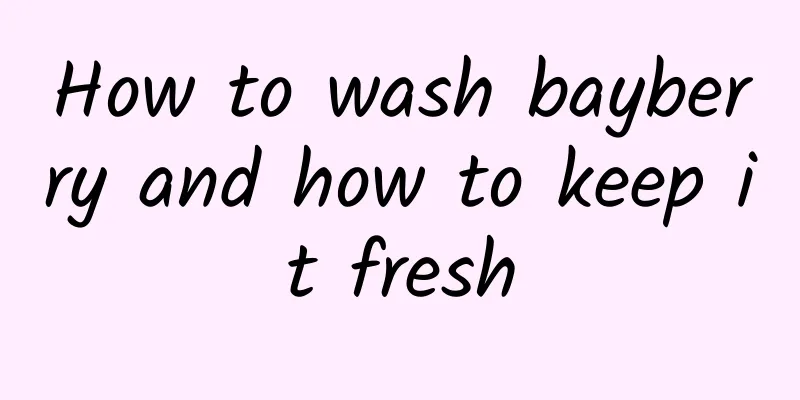 How to wash bayberry and how to keep it fresh