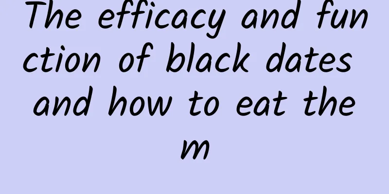 The efficacy and function of black dates and how to eat them