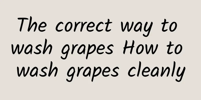 The correct way to wash grapes How to wash grapes cleanly