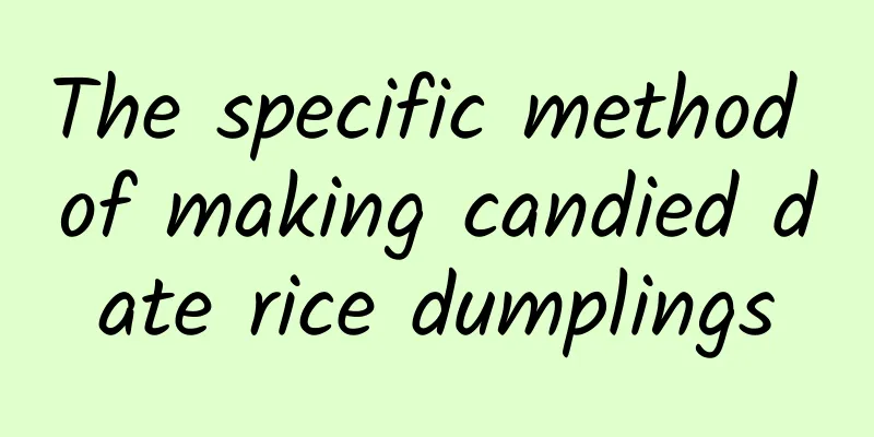 The specific method of making candied date rice dumplings