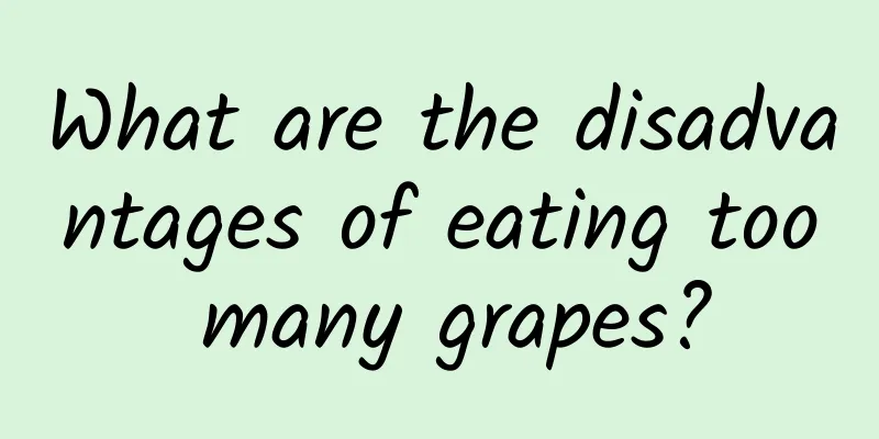 What are the disadvantages of eating too many grapes?