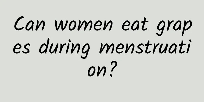 Can women eat grapes during menstruation?