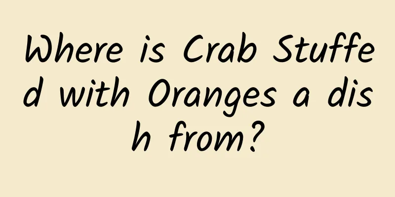 Where is Crab Stuffed with Oranges a dish from?